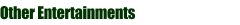 Other Entertainments